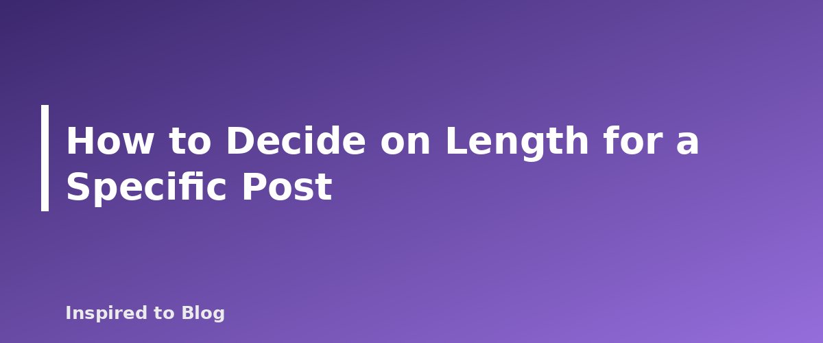 How to Decide on Length for a Specific Post - illustration for How Long Should a Blog Post Be? A Practical Answer