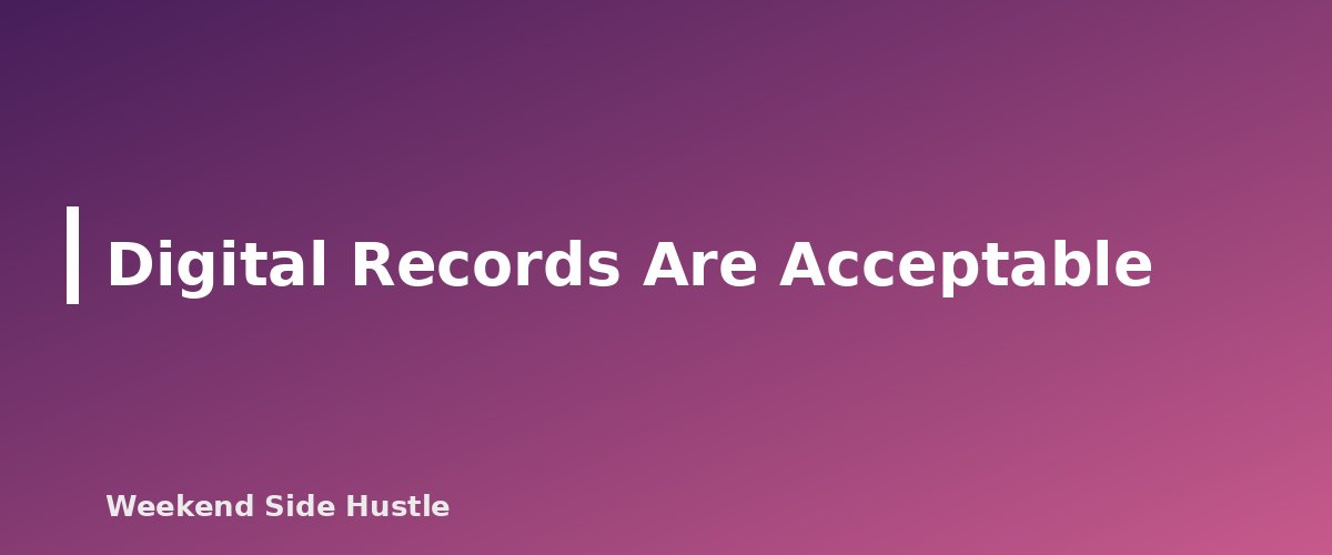 Digital Records Are Acceptable - section banner for How Long to Keep Side Hustle Records