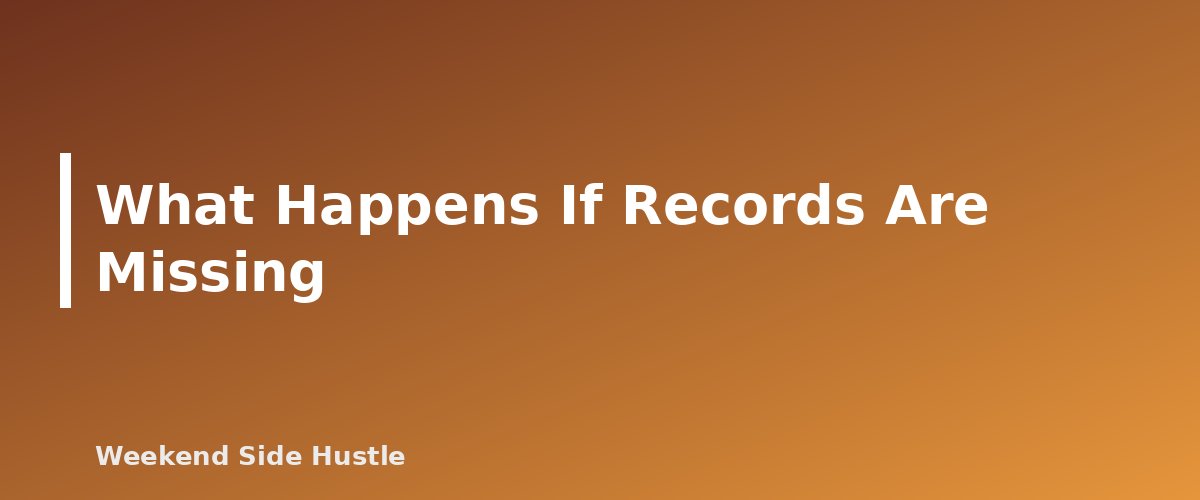 What Happens If Records Are Missing - section banner for How Long to Keep Side Hustle Records