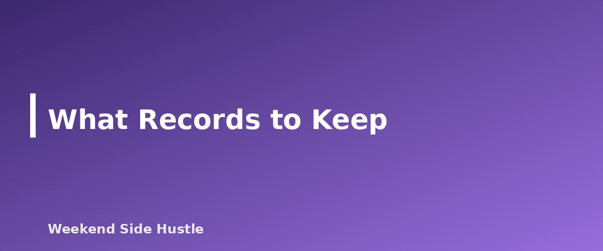 What Records to Keep - section banner for How Long to Keep Side Hustle Records