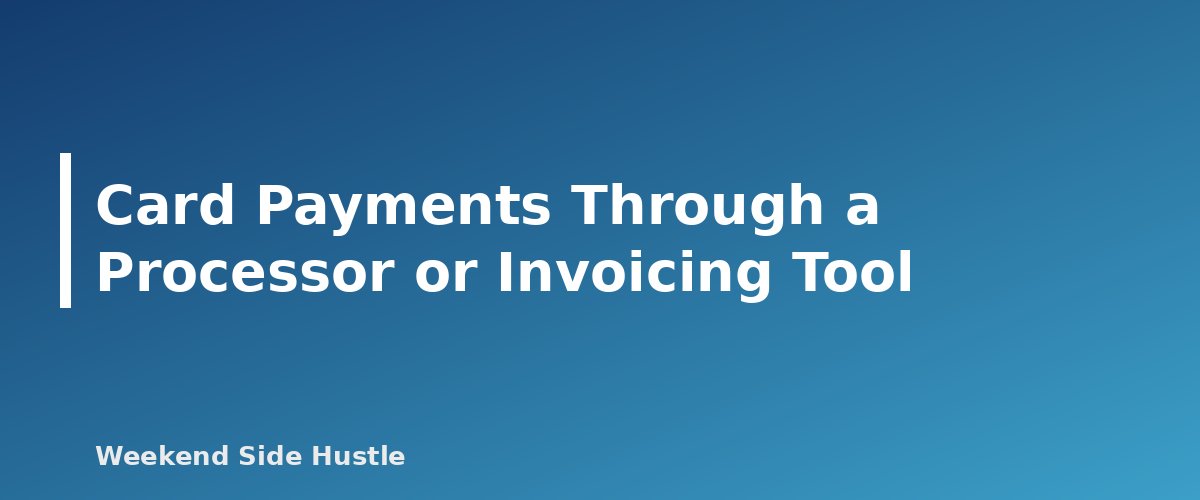 Card Payments Through a Processor or Invoicing Tool - section banner for How to Accept Payments for a Side Hustle