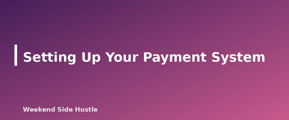 Setting Up Your Payment System - section banner for How to Accept Payments for a Side Hustle