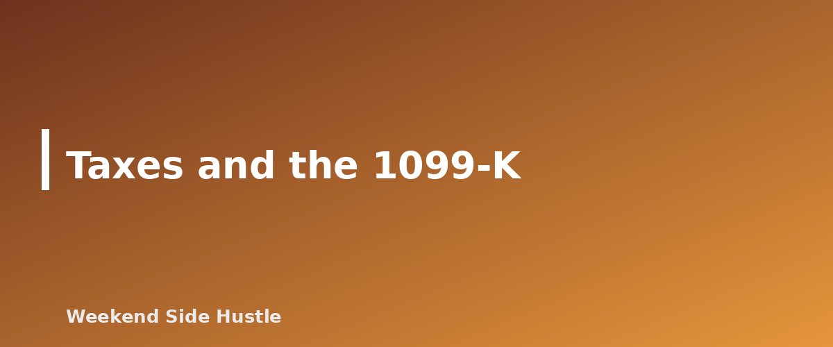 Taxes and the 1099-K - section banner for How to Accept Payments for a Side Hustle
