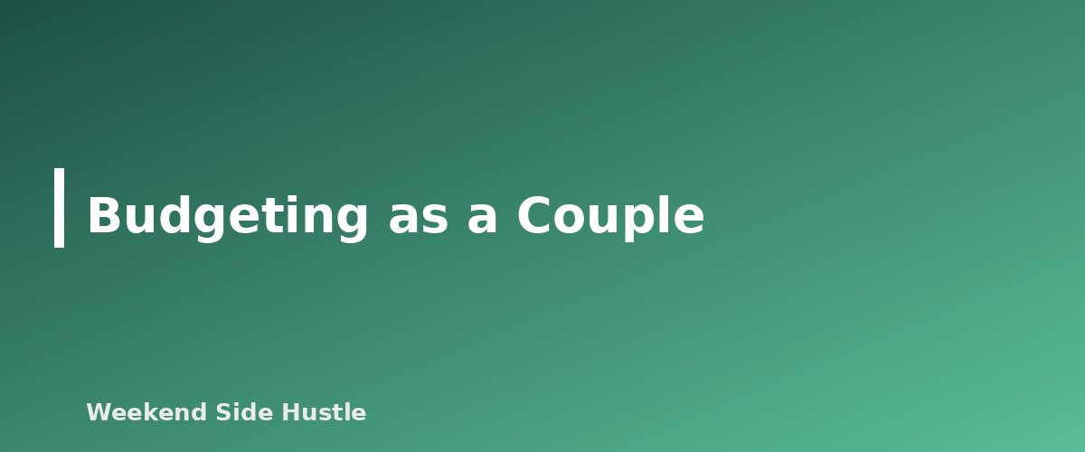 Budgeting as a Couple - section banner for How to Budget Irregular Side Hustle Income