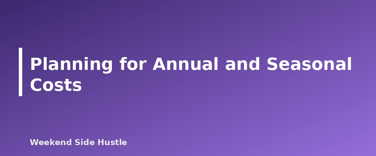 Planning for Annual and Seasonal Costs - section banner for How to Budget Irregular Side Hustle Income
