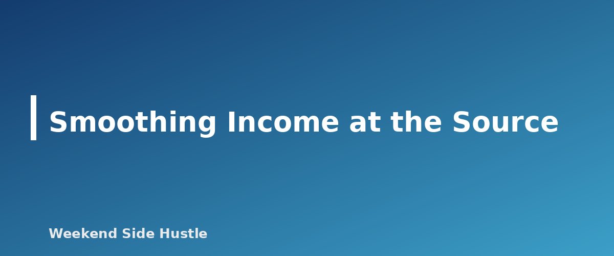 Smoothing Income at the Source - section banner for How to Budget Irregular Side Hustle Income
