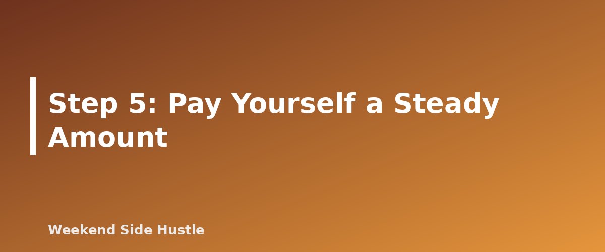 Step 5: Pay Yourself a Steady Amount - section banner for How to Budget Irregular Side Hustle Income