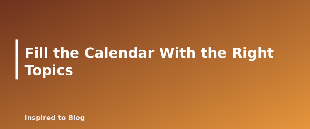Fill the Calendar With the Right Topics - illustration for How to Build a Simple Editorial Calendar for Your Blog