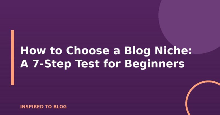 How to Choose a Blog Niche: A 7-Step Test for Beginners