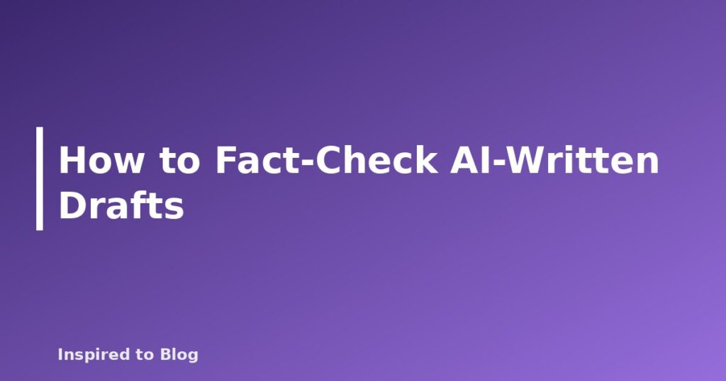 How to Fact-Check AI-Written Drafts
