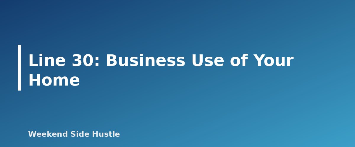 Line 30: Business Use of Your Home - section banner for How to Fill Out Schedule C for a Side Hustle