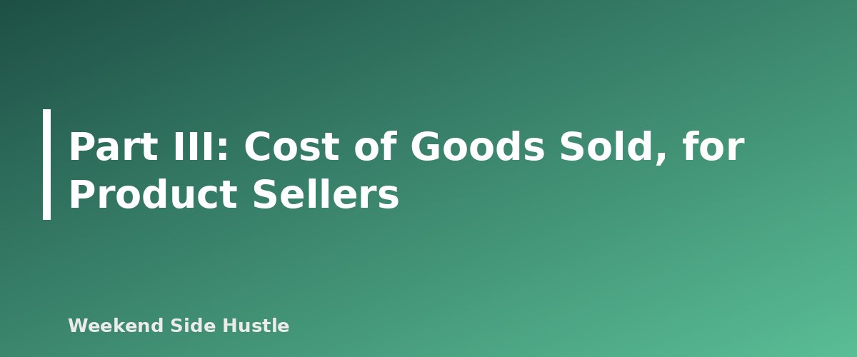 Part III: Cost of Goods Sold, for Product Sellers - section banner for How to Fill Out Schedule C for a Side Hustle
