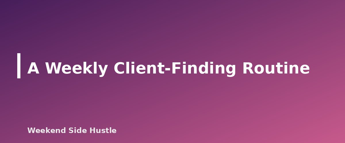 A Weekly Client-Finding Routine - section banner for How to Find Your First Clients for a Service Side Hustle
