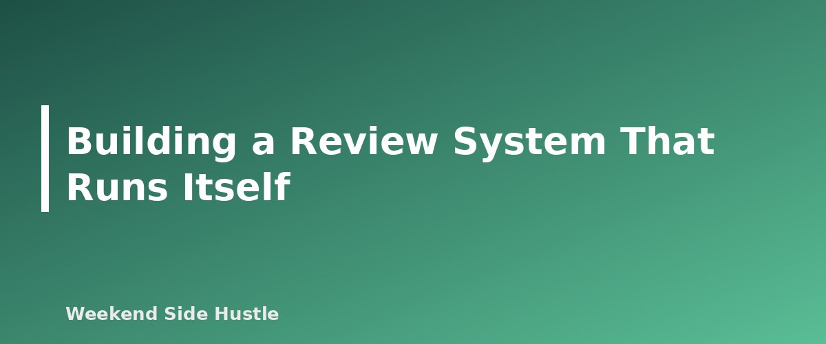 Building a Review System That Runs Itself - section banner for How to Get Reviews for a Side Hustle the Right Way