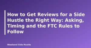 How to Get Reviews for a Side Hustle the Right Way: Asking, Timing and the FTC Rules to Follow