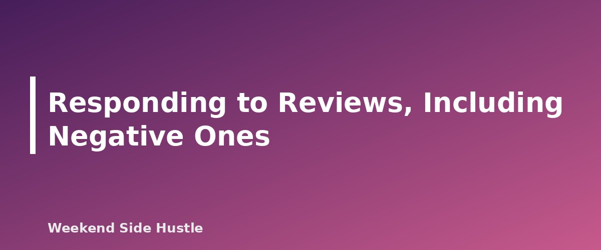 Responding to Reviews, Including Negative Ones - section banner for How to Get Reviews for a Side Hustle the Right Way