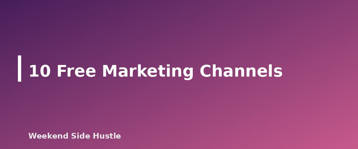 10 Free Marketing Channels - section banner for How to Market a Side Hustle for Free