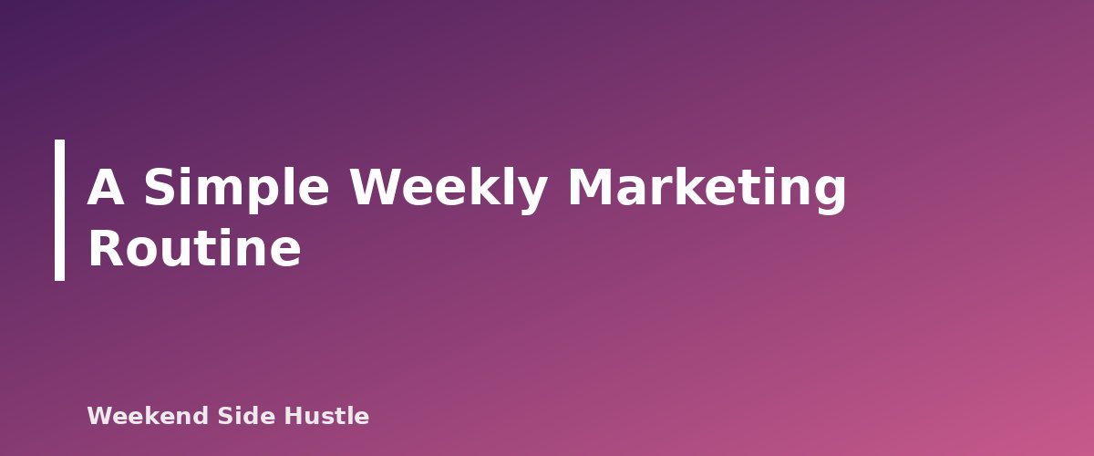 A Simple Weekly Marketing Routine - section banner for How to Market a Side Hustle for Free