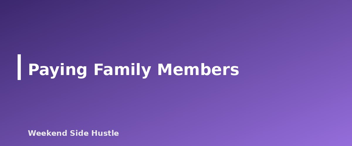 Paying Family Members - section banner for How to Pay Yourself From a Side Hustle
