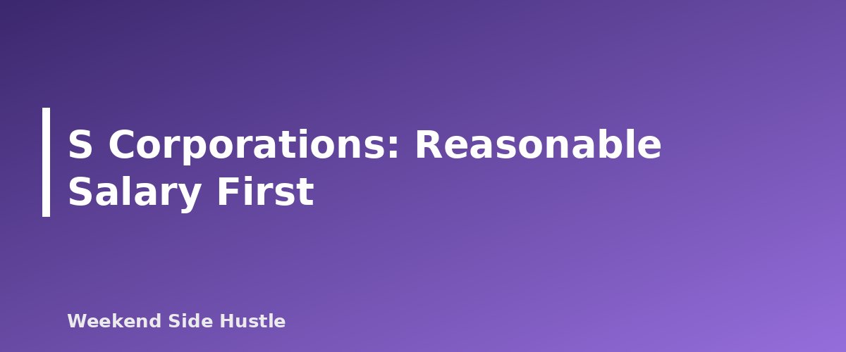 S Corporations: Reasonable Salary First - section banner for How to Pay Yourself From a Side Hustle
