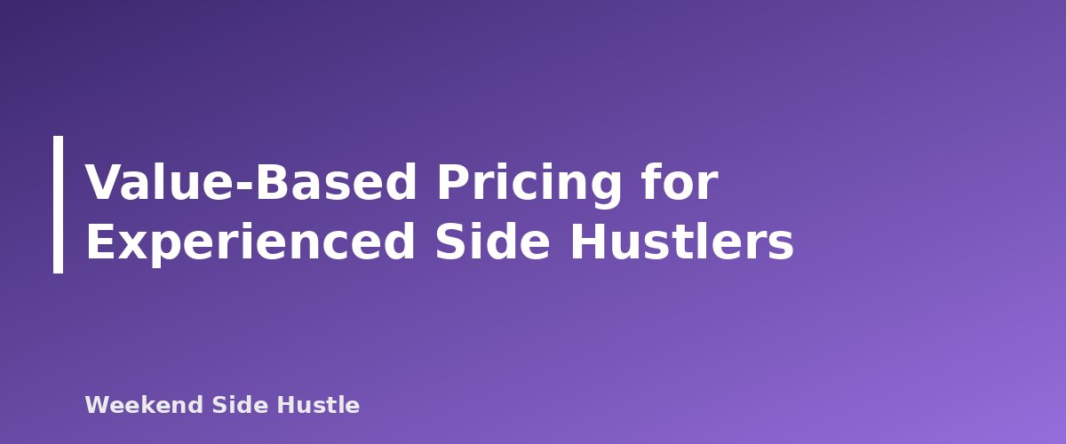 Value-Based Pricing for Experienced Side Hustlers - section banner for How to Price Your Side Hustle Services