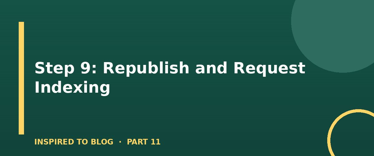 Section banner: Step 9: Republish and Request Indexing