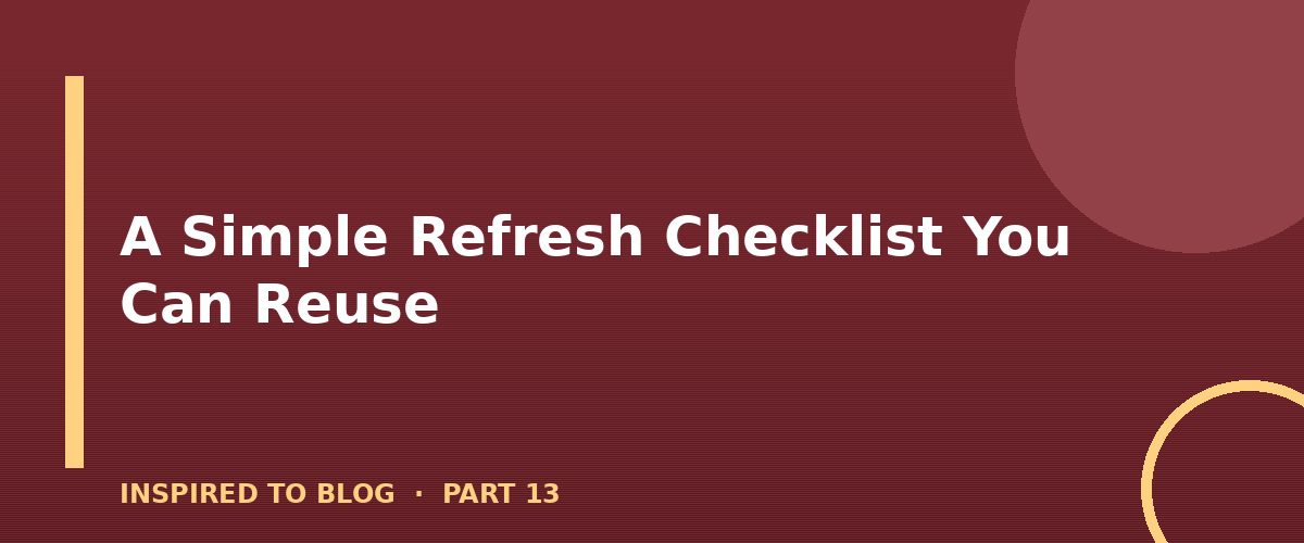Section banner: A Simple Refresh Checklist You Can Reuse
