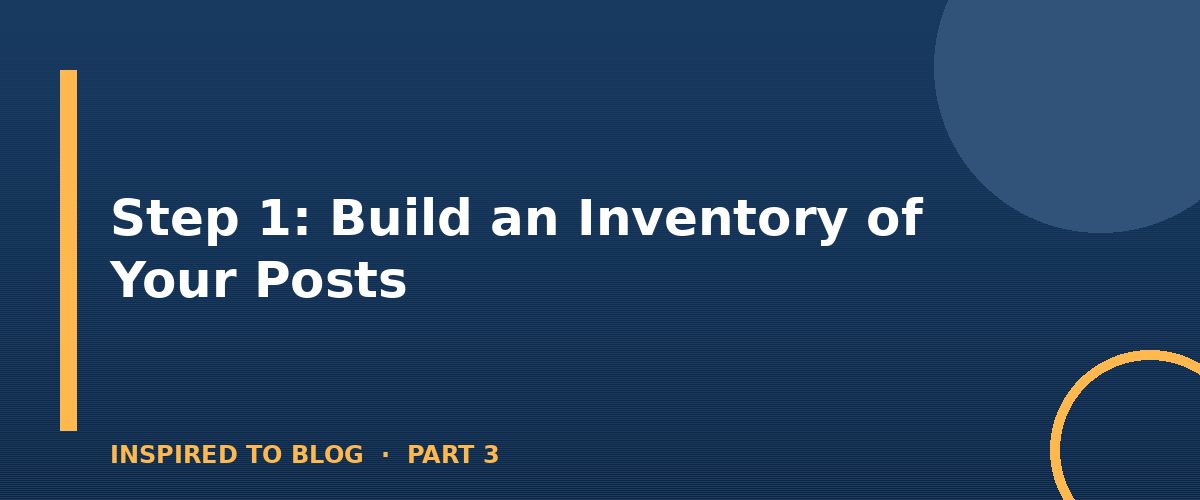 Section banner: Step 1: Build an Inventory of Your Posts