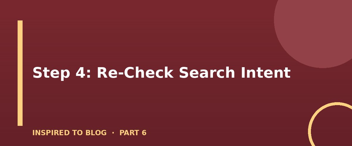 Section banner: Step 4: Re-Check Search Intent