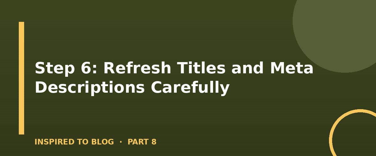 Section banner: Step 6: Refresh Titles and Meta Descriptions Carefully