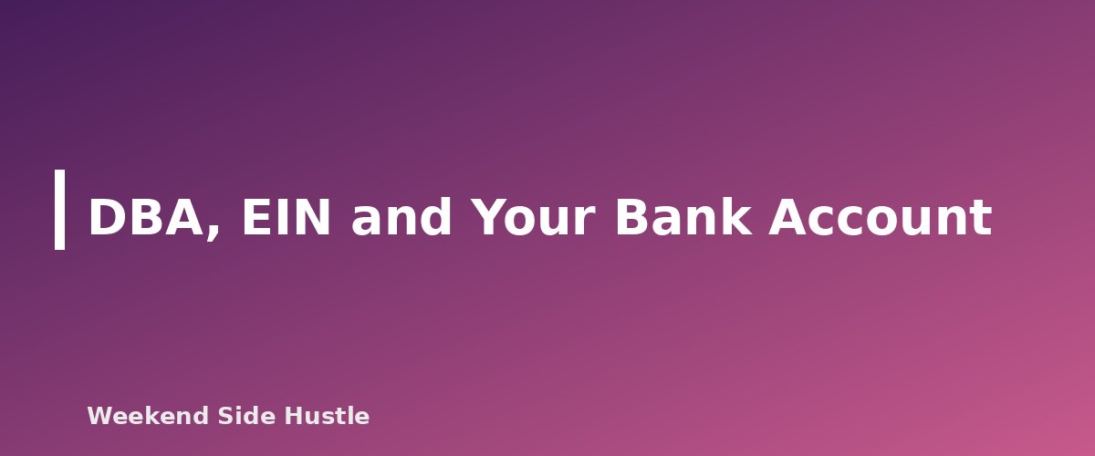 DBA, EIN and Your Bank Account - section banner for How to Register a DBA for a Side Hustle