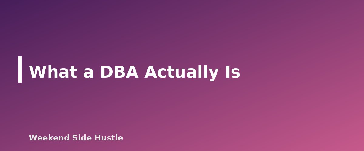 What a DBA Actually Is - section banner for How to Register a DBA for a Side Hustle