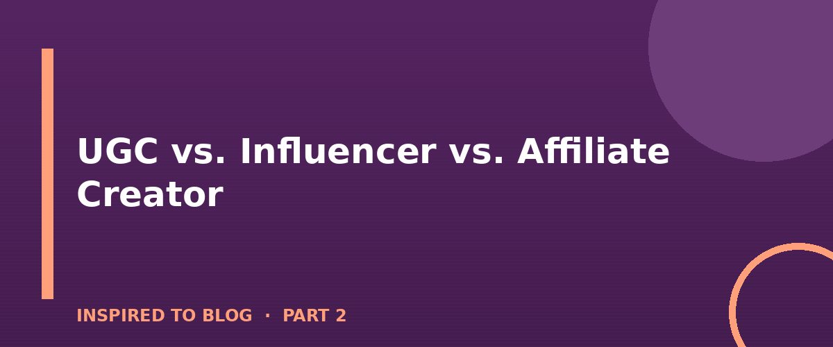 Section banner: UGC vs. Influencer vs. Affiliate Creator