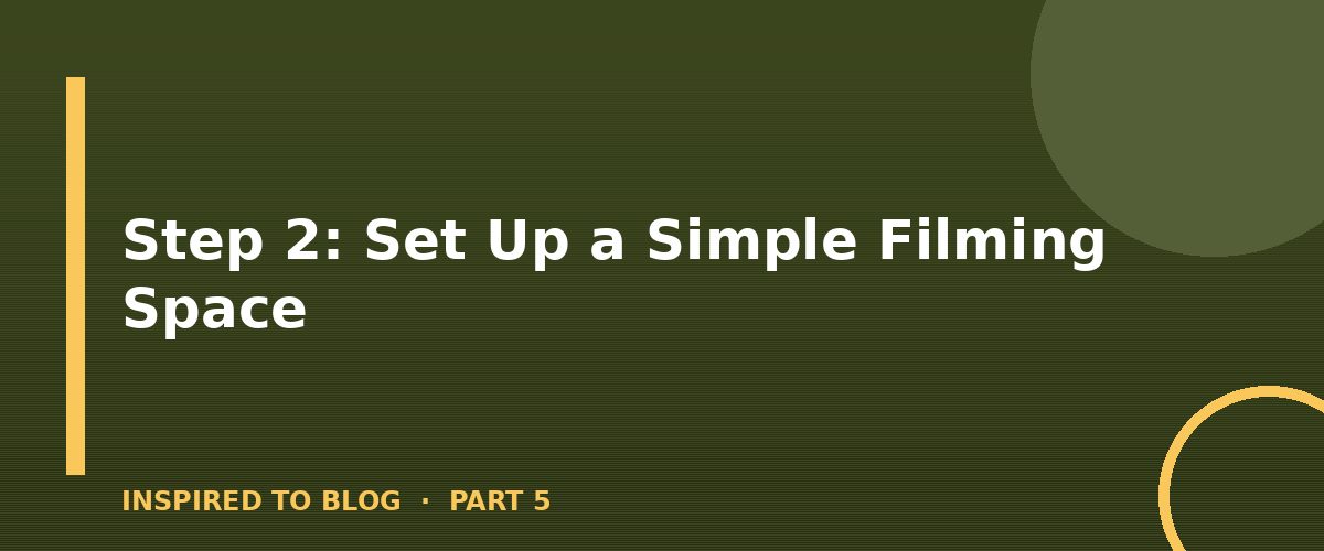 Section banner: Step 2: Set Up a Simple Filming Space