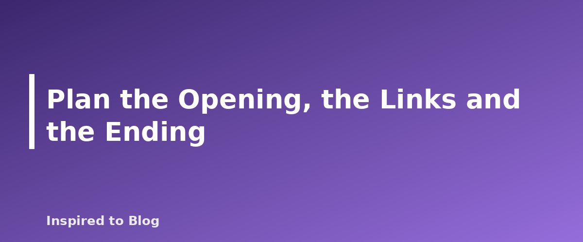 Plan the Opening, the Links and the Ending - illustration for How to Write a Blog Post Outline That Makes Drafting Easy