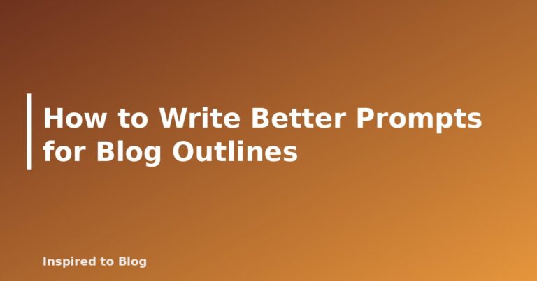 How to Write Better Prompts for Blog Outlines