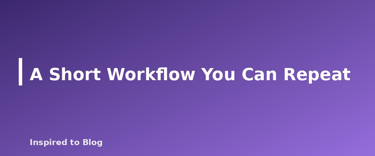 A Short Workflow You Can Repeat - banner for How to Write Better Prompts for Blog Outlines