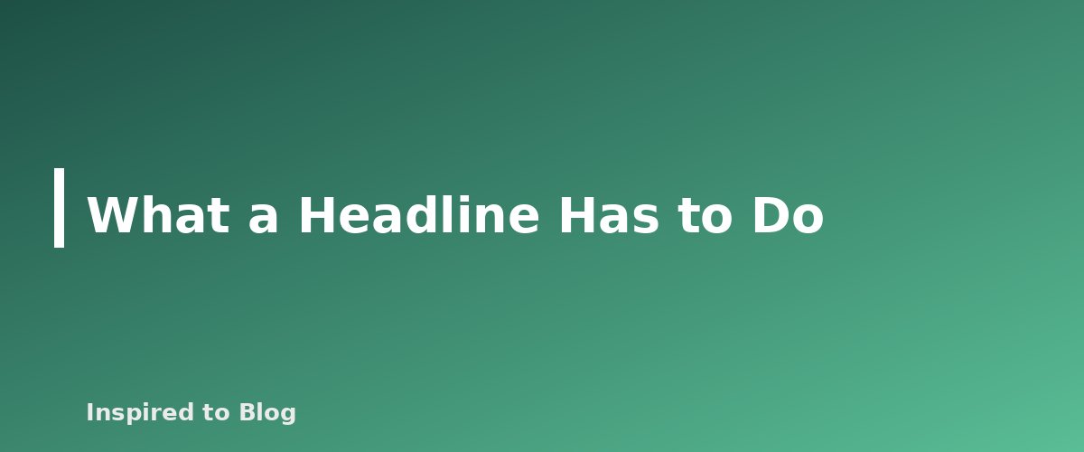 What a Headline Has to Do - illustration for How to Write Headlines That Earn the Click Honestly