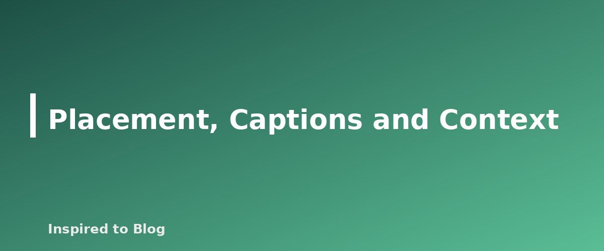 Placement, Captions and Context - illustration for Image SEO for Bloggers: Alt Text, File Names and Compression