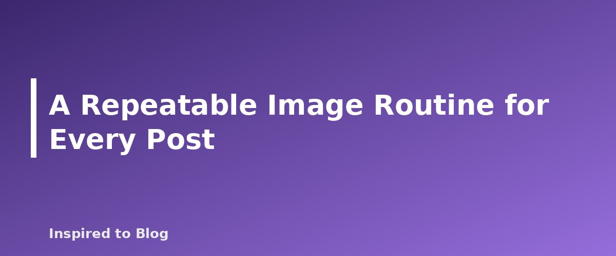 A Repeatable Image Routine for Every Post - illustration for Image SEO for Bloggers: Alt Text, File Names and Compression