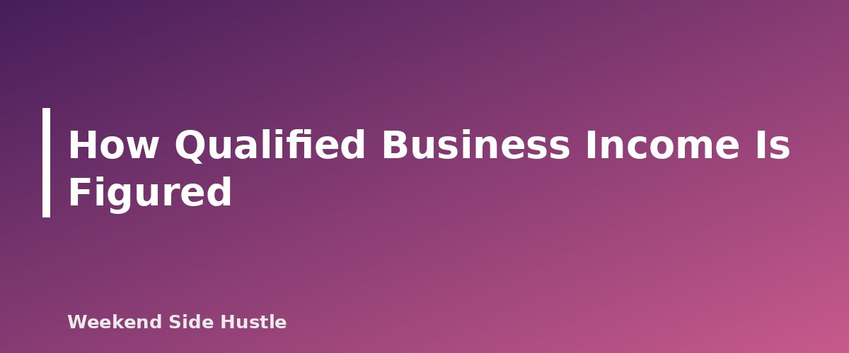 How Qualified Business Income Is Figured - section banner for The QBI Deduction for Side Hustles