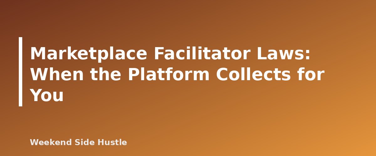 Marketplace Facilitator Laws: When the Platform Collects for You - section banner for Sales Tax for Side Hustles