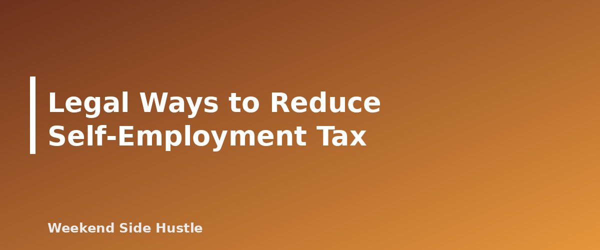 Legal Ways to Reduce Self-Employment Tax - section banner for Self-Employment Tax for Side Hustles