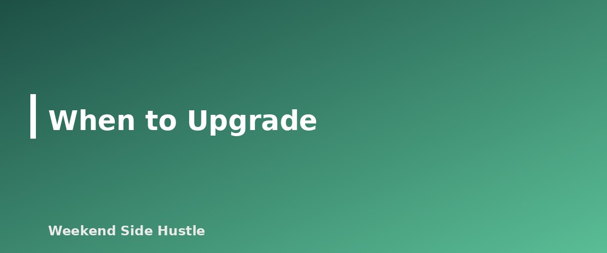 When to Upgrade - section banner for Should You Open a Separate Bank Account for Your Side Hustle? Pros, Options and How to Set It Up