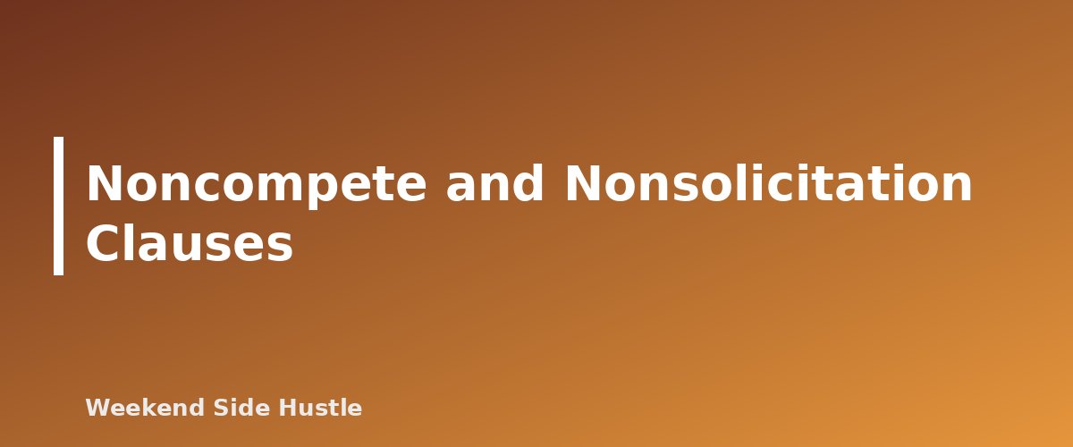 Noncompete and Nonsolicitation Clauses - section banner for Side Hustle and Your Day Job
