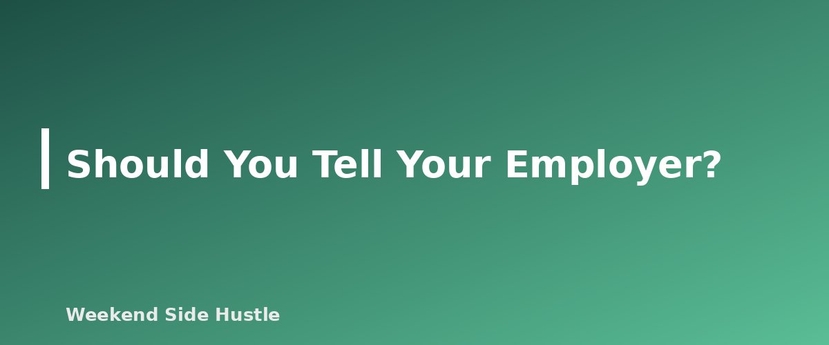 Should You Tell Your Employer? - section banner for Side Hustle and Your Day Job