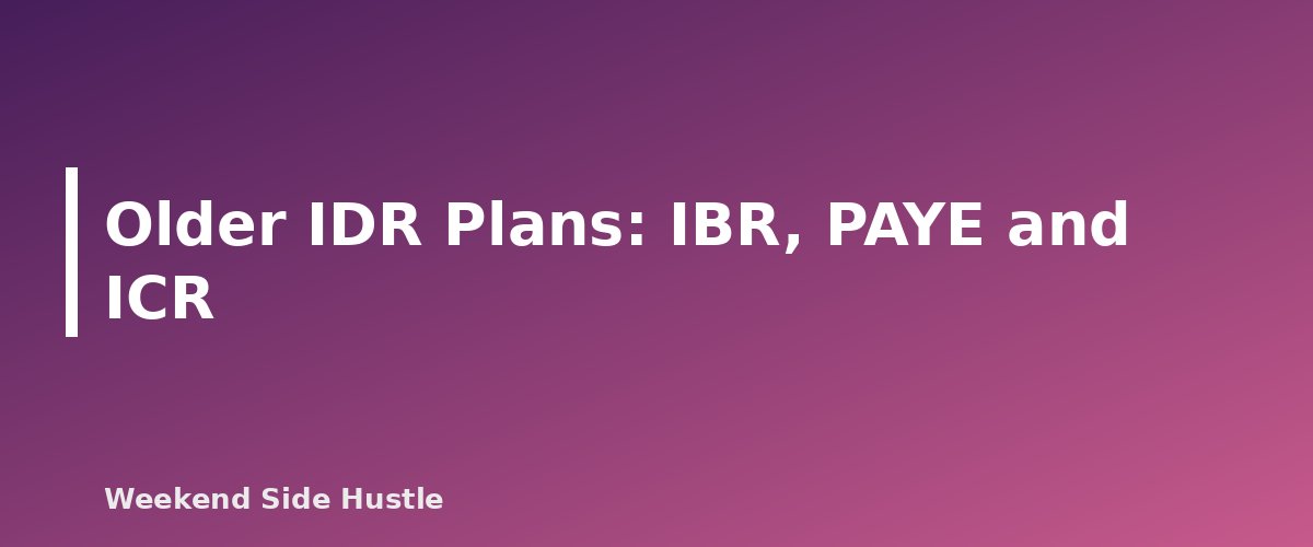 Older IDR Plans: IBR, PAYE and ICR - section banner for Side Hustle Income and Student Loans