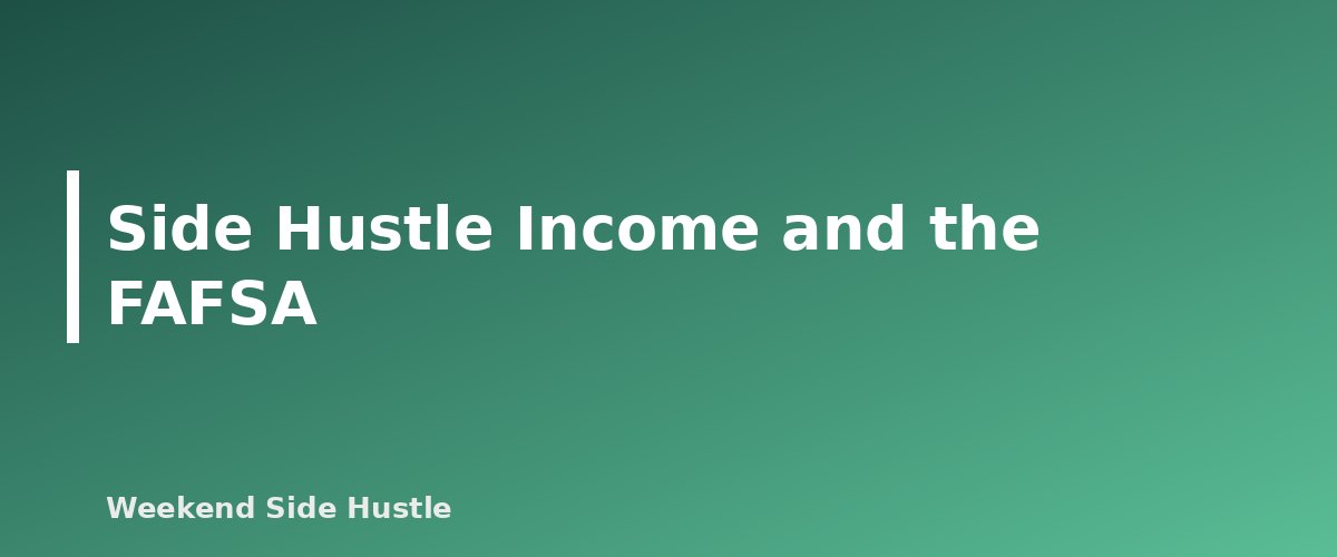 Side Hustle Income and the FAFSA - section banner for Side Hustle Income and Student Loans