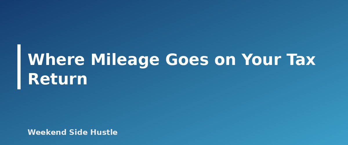 Where Mileage Goes on Your Tax Return - section banner for Side Hustle Mileage Deduction 2026
