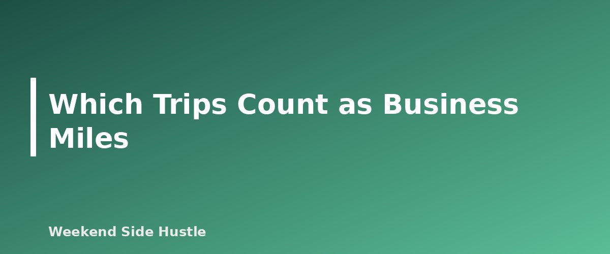 Which Trips Count as Business Miles - section banner for Side Hustle Mileage Deduction 2026